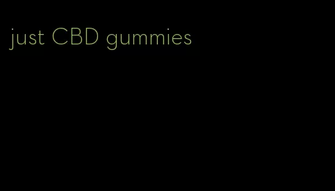 just CBD gummies