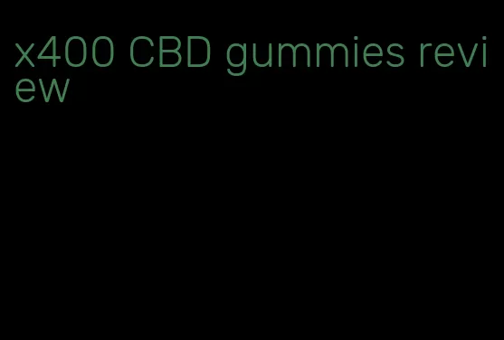 x400 CBD gummies review