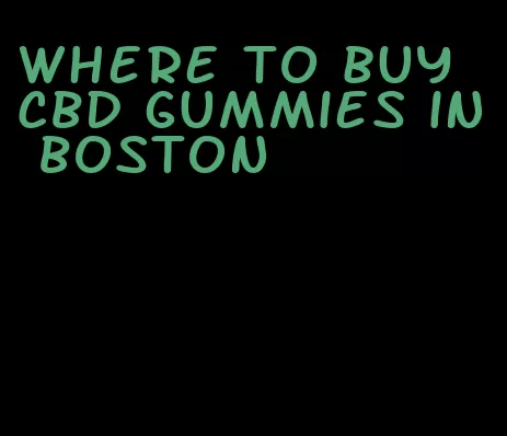 where to buy CBD gummies in Boston