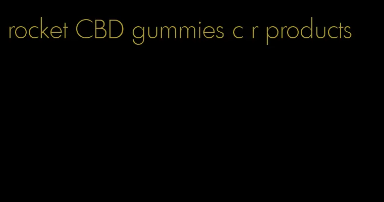 rocket CBD gummies c r products
