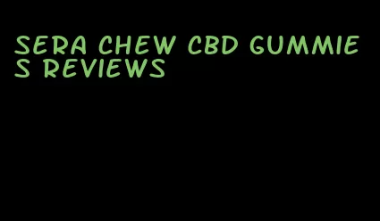 sera chew CBD gummies reviews