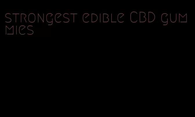 strongest edible CBD gummies