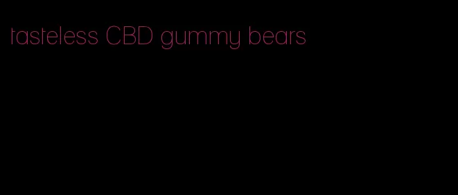 tasteless CBD gummy bears