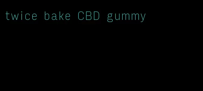 twice bake CBD gummy