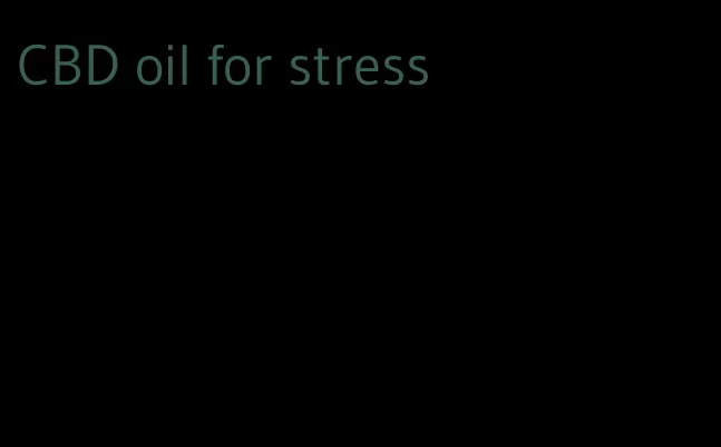 CBD oil for stress