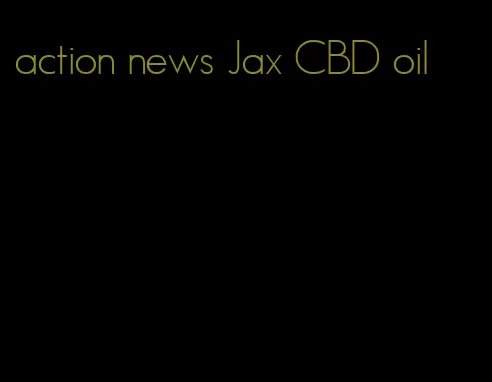 action news Jax CBD oil