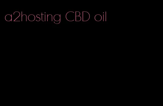 a2hosting CBD oil