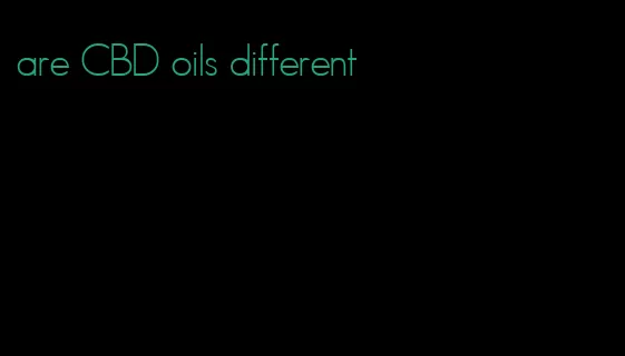 are CBD oils different