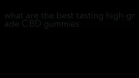 what are the best tasting high-grade CBD gummies