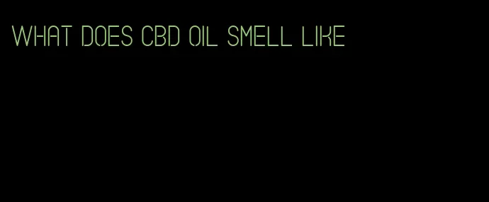 what does CBD oil smell like