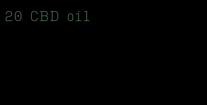 20 CBD oil