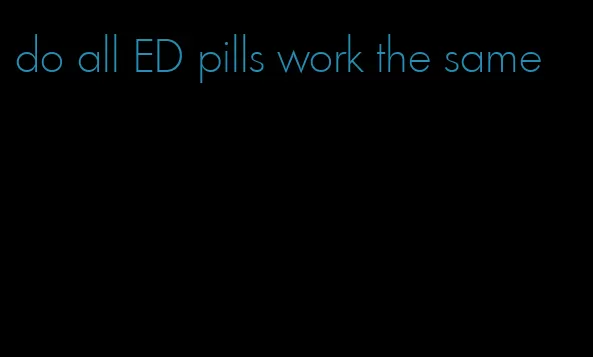 do all ED pills work the same