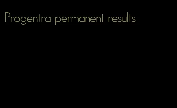 Progentra permanent results