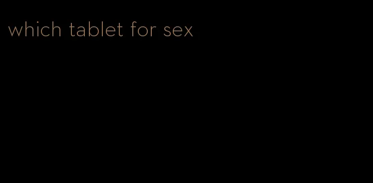 which tablet for sex