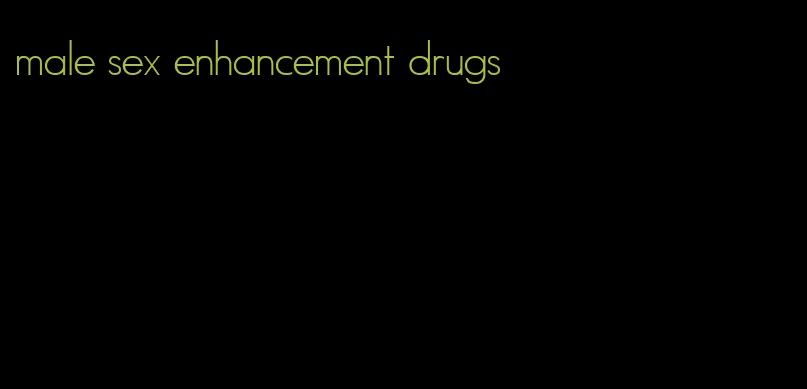 male sex enhancement drugs