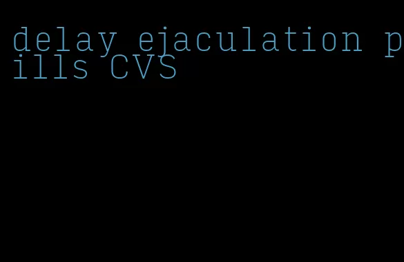 delay ejaculation pills CVS