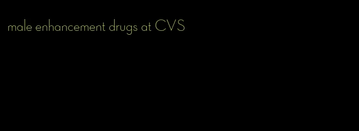 male enhancement drugs at CVS