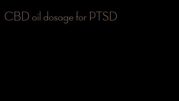 CBD oil dosage for PTSD