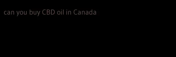 can you buy CBD oil in Canada