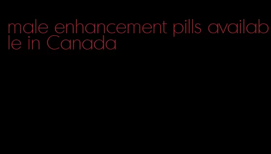 male enhancement pills available in Canada