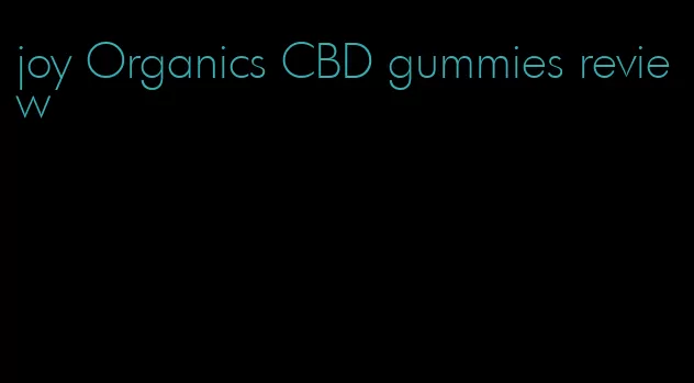 joy Organics CBD gummies review