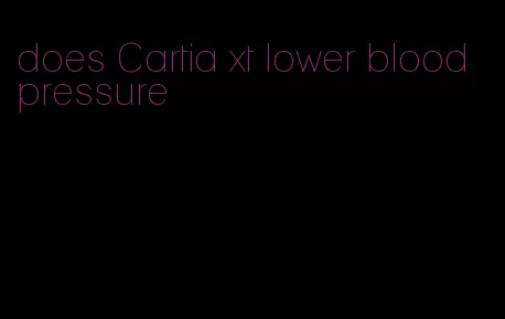 does Cartia xt lower blood pressure