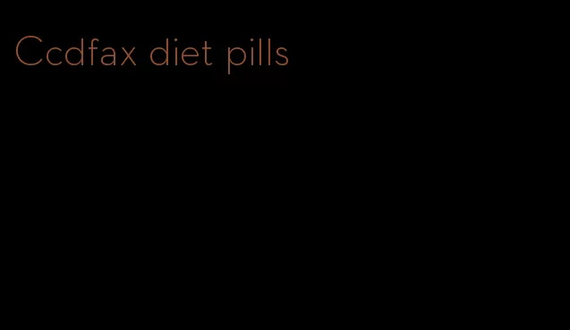 Ccdfax diet pills