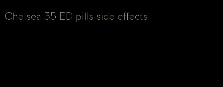 Chelsea 35 ED pills side effects