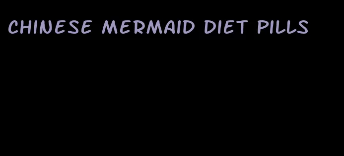 Chinese mermaid diet pills