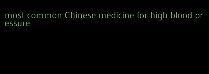 most common Chinese medicine for high blood pressure