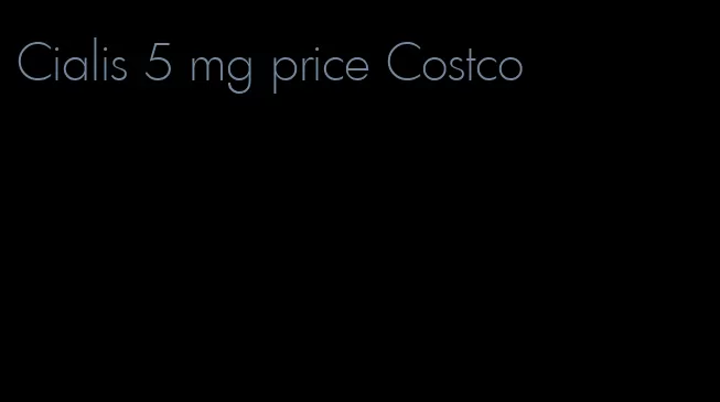 Cialis 5 mg price Costco