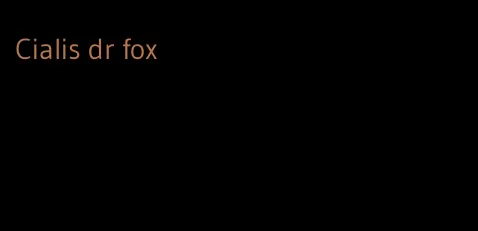 Cialis dr fox