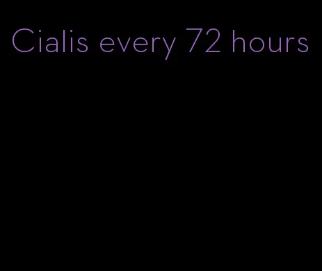 Cialis every 72 hours
