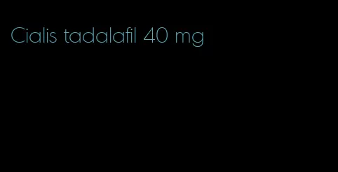 Cialis tadalafil 40 mg