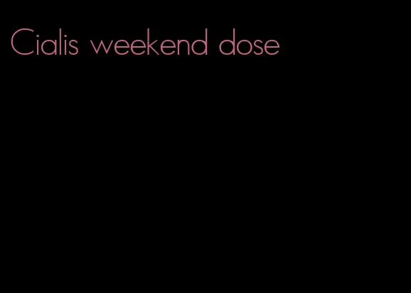 Cialis weekend dose