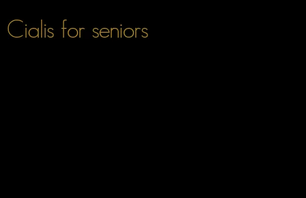 Cialis for seniors