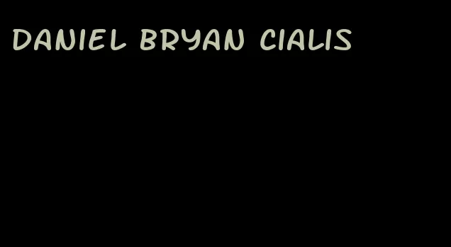 daniel Bryan Cialis