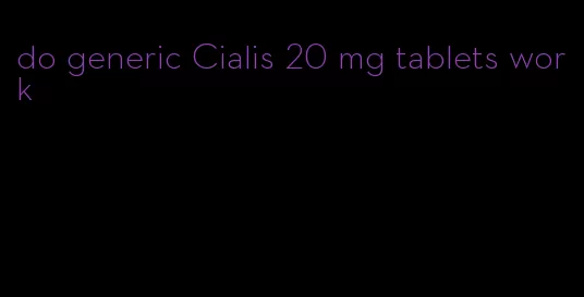 do generic Cialis 20 mg tablets work