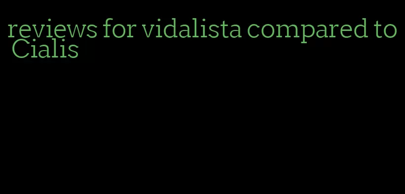 reviews for vidalista compared to Cialis