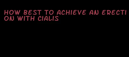 how best to achieve an erection with Cialis