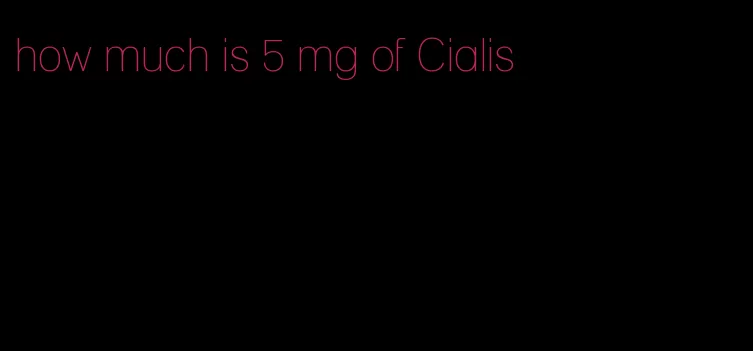 how much is 5 mg of Cialis