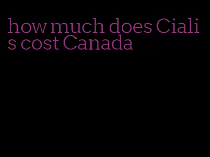 how much does Cialis cost Canada