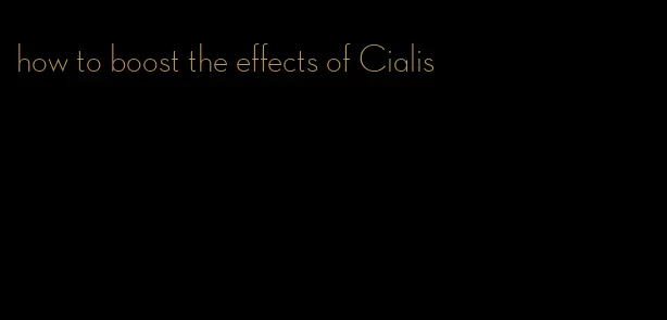 how to boost the effects of Cialis