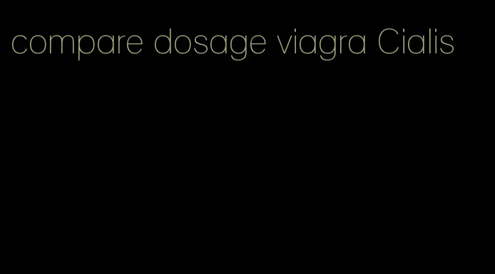 compare dosage viagra Cialis