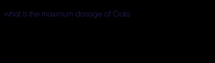 what is the maximum dosage of Cialis