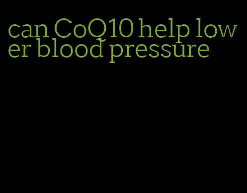 can CoQ10 help lower blood pressure