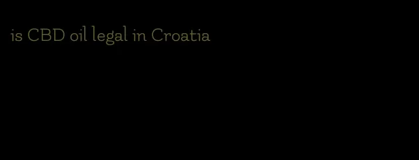 is CBD oil legal in Croatia