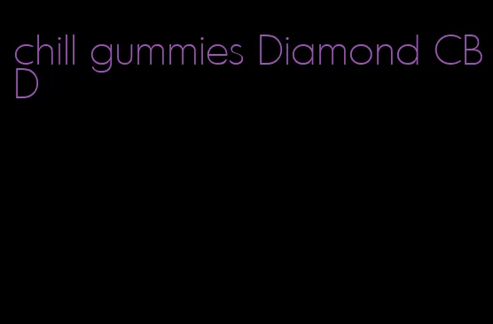 chill gummies Diamond CBD
