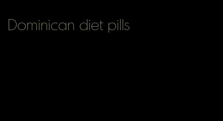 Dominican diet pills