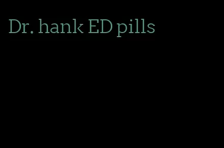 Dr. hank ED pills